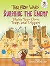 Surprise the Enemy: Make Your Own Traps and Triggers (Tabletop Wars)