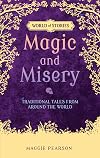 Magic and Misery: Traditional Tales from around the World (World of Stories)