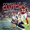 Coming Up Clutch: The Greatest Upsets, Comebacks, and Finishes in Sports History (Spectacular Sports)