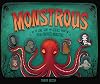 Monstrous: The Lore, Gore, and Science behind Your Favorite Monsters