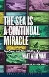 The sea is a continual miracle : sea poems and other writings