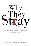 Why They Stay: Helping Parents and Church Leaders Make Investments That Keep Children and Teens Connected to the Church for a Lifetime