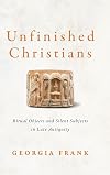 Unfinished Christians: Ritual Objects and Silent Subjects in Late Antiquity