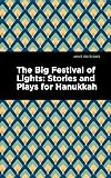 The Big Festival of Lights: Stories and Plays for Hanukkah (Mint Editions (Jewish Writers: Stories, History and Traditions))