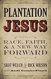 Plantation Jesus: Race, Faith, and a New Way Forward