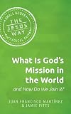 What Is God's Mission in the World and How Do We Join It? (The Jesus Way: Small Books of Radical Faith)