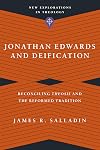 Jonathan Edwards and Deification: Reconciling Theosis and the Reformed Tradition (New Explorations in Theology)