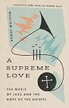 A Supreme Love: The Music of Jazz and the Hope of the Gospel