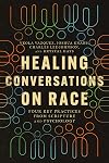 Healing Conversations on Race: Four Key Practices from Scripture and Psychology