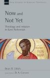 Now and Not Yet: Theology and Mission in EzraβNehemiah (New Studies in Biblical Theology, Volume 57)