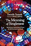 The Meaning of Singleness: Retrieving an Eschatological Vision for the Contemporary Church