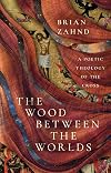 The Wood Between the Worlds: A Poetic Theology of the Cross