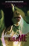 Shut Up and Kiss Me
