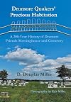 Drumore Quakers' Precious Habitation: A 200-Year History of Drumore Friends Meetinghouse and Cemetery