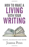 How To Make A Living With Your Writing: Books, Blogging and More (Books for Writers)