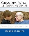 Grandpa, What is Parkinson's?: A Simple Story to Help Your Child Understand Parkinson's Disease