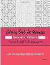 Coloring Books For Grownups Geometric Patterns : Stress Relief & Relaxation: Over 40 Dazzling Abstract Patterns (Adult Coloring Books)