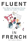 Fluent in French: The most complete study guide to learn French