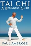 TAI CHI: Beginners Guide to Tai Chi