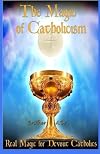 The Magic of Catholicism: Real Magic for Devout Catholics