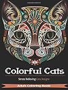 Colorful Cats: 30 Best Stress Relieving Cats Designs (Adult Coloring Books)