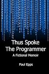 Thus Spoke the Programmer: A Fictional Memoir