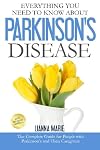 Everything You Need To Know About Parkinson's Disease