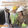 Community Helpers at the Construction Site (Little Pebble: Community Helpers on the Scene)