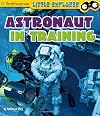 Astronaut in Training (Little Explorer: Little Astronaut)