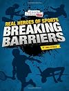 Breaking Barriers (Real Heroes of Sports) (Sports Illustrated Kids: Real Heroes of Sports)