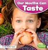 Our Mouths Can Taste (Our Amazing Senses)