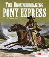 The Groundbreaking Pony Express (Landmarks in U.S. History)