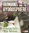 Humans and the Hydrosphere: Protecting Earth's Water Sources (Humans and Our Planet)