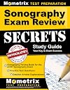 Sonography Exam Review Secrets Study Guide: Sonography Review Book for the ARRT Sonography Exam, Practice Test Questions, Detailed Answer Explanations: [Updated for the New 2019 Outline]