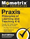 Praxis Principles of Learning and Teaching K-6: Praxis PLT 5622 Exam Secrets Study Guide, Practice Test Questions, Detailed Answer Explanations: [2nd Edition]