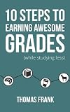 10 Steps to Earning Awesome Grades (While Studying Less)