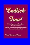 Endlich Frau! Drei aussergewöhnliche Frauen finden ihren Weg ins Glück Hilfe für Menschen zwischen den Geschlechtern Transsexualität in Deutschland [BiH]