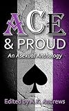 Ace and Proud: An Asexual Anthology