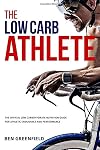 The Low-Carb Athlete: The Official Low-Carbohydrate Nutrition Guide for Endurance and Performance