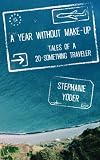 A Year Without Make-Up: Tales of a 20-Something Traveler