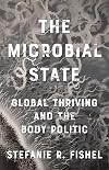 The Microbial State: Global Thriving and the Body Politic