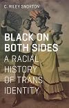 Black on Both Sides: A Racial History of Trans Identity