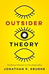 Outsider Theory: Intellectual Histories of Unorthodox Ideas