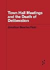 Town Hall Meetings and the Death of Deliberation (Forerunners: Ideas First)