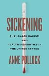 Sickening: Anti-Black Racism and Health Disparities in the United States