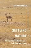 Settling Nature: The Conservation Regime in Palestine-Israel