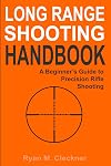 Long Range Shooting Handbook: The Complete Beginner's Guide to Precision Rifle Shooting