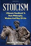 Stoicism: Ultimate Handbook to Stoic Philosophy, Wisdom and Way of Life