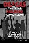 Oil & Gas and the Texas Railroad Commission: Lessons for Regulating a Free Society