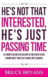 He's Not That Interested, He's Just Passing Time: 40 Unmistakable Behaviors of Men Who Avoid Commitment and Play Games with Women